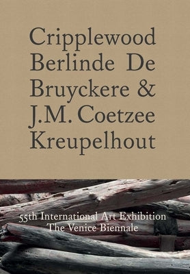 Cripplewood / Kreupelhout: 55th International Art Exhibition: The Venice Biennale by Coetzee, J. M.