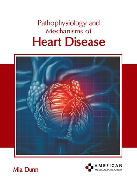 Pathophysiology and Mechanisms of Heart Disease by Dunn, Mia