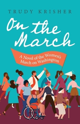 On the March: A Novel of the Women's March on Washington: A Novel of the Women's March on Washington by Krisher, Trudy