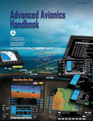 Advanced Avionics Handbook (FAA-H-8083-6) by Administration, Federal Aviation