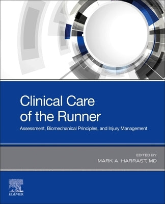 Clinical Care of the Runner: Assessment, Biomechanical Principles, and Injury Management by Harrast, Mark A.