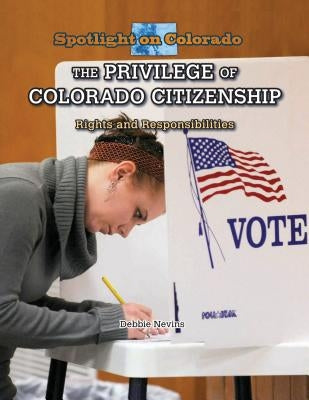 The Privilege of Colorado Citizenship: Rights and Responsibilities by Nevins, Debbie
