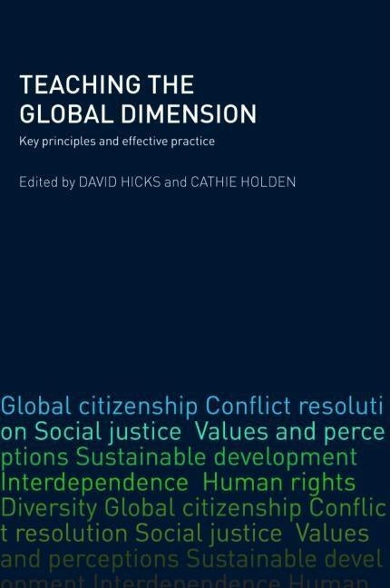 Teaching the Global Dimension: Key Principles and Effective Practice by Hicks, David