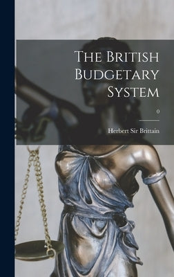 The British Budgetary System; 0 by Brittain, Herbert