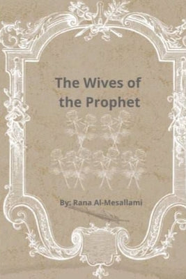 The Wives of the Prophet by Al-Mesallami, Rana