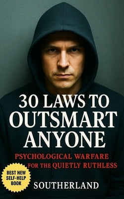 30 Laws to Outsmart Anyone: Psychological Warfare Tactics to Outsmart, Influence, and Dominate Every Interaction by Publishing, Southerland