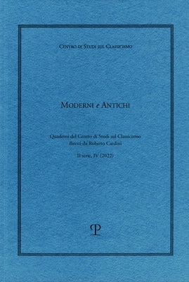 Moderni E Antichi, II Serie, Anno IV (2022): Quaderni del Centro Di Studi Sul Classicismo Diretti Da Roberto Cardini by Edizioni Polistampa