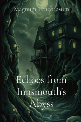 Echoes from Innsmouth's Abyss by Tenebrosum, Magnum