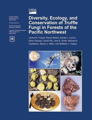 Diversity, Ecology, and Conservation of Truffle Fungi in Forests of the Pacific Northwest by United States Department of Agriculture