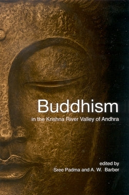 Buddhism in the Krishna River Valley of Andhra by Padma Holt, Sree