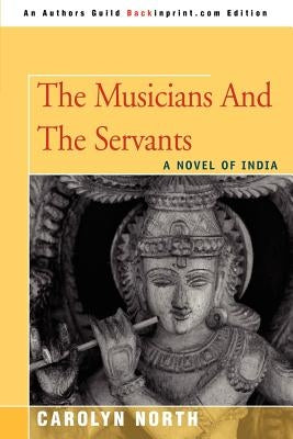 The Musicians and the Servants: A Novel of India by Strauss, Carolyn N.