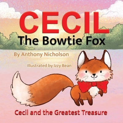 Cecil the Bowtie Fox: Cecil and the Greatest Treasure by Nicholson, Anthony