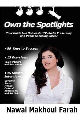 Own The spotlights: Your Guide to a Successful TV/Radio Presenting and Public Speaking Career- 55 Keys to Success- 13 Voice, Posture & Rel by Makhoul Farah, Nawal