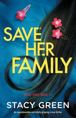 Save Her Family: An unputdownable and totally gripping crime thriller by Green, Stacy