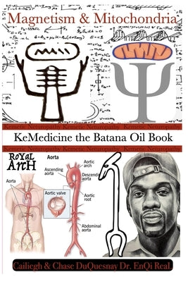 Kemetic Naturopathy: Magnetism & Mitochondria: KeMedicine the Batana Oil Book by Duquesnay, Chase