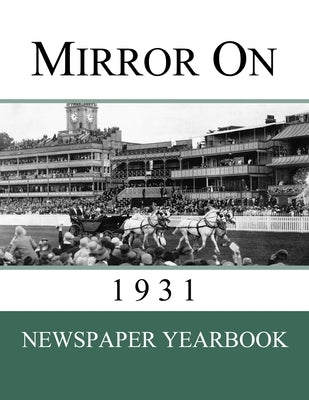 Mirror On 1931: Newspaper Yearbook containing 120 front pages from 1931 - Unique birthday gift / present idea. by Yearbooks, Newspaper