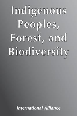 Indigenous Peoples, Forest, and Biodiversity by International Alliance of Indigenous-Tri