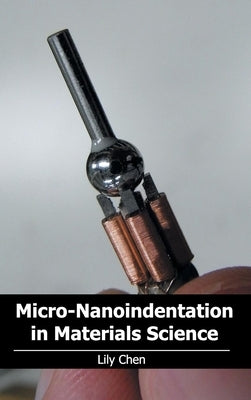 Micro-Nanoindentation in Materials Science by Chen, Lily