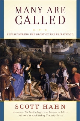 Many Are Called: Rediscovering the Glory of the Priesthood by Hahn, Scott