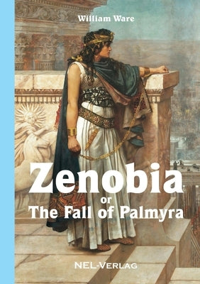 Zenobia or The fall of Palmyra, Novel by Ware, William