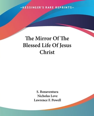 The Mirror Of The Blessed Life Of Jesus Christ by Bonaventura, S.