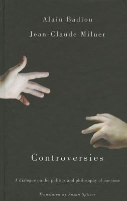 Controversies: Politics and Philosophy in Our Time by Badiou, Alain