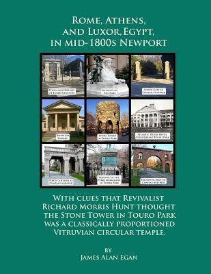 Rome, Athens, and Luxor, Egypt, in mid-1800s Newport: With clues that Revivalist Richard Morris Hunt thought the Stone Tower in Touro Park was a class by Egan, James Alan