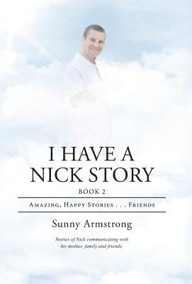 I Have a Nick Story Book 2: Amazing, Happy Stories . . . Friends by Armstrong, Sunny