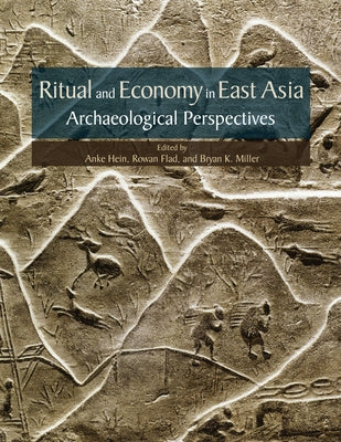 Ritual and Economy in East Asia: Archaeological Perspectives by Hein, Anke