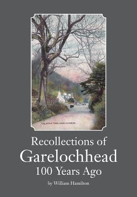 Recollections of Garelochhead 100 Years Ago by Hamilton, William