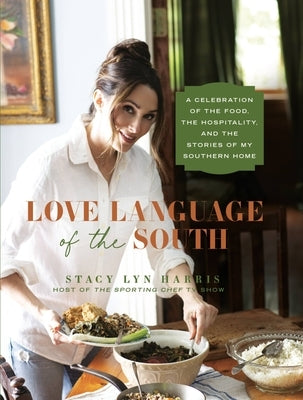 Love Language of the South: A Celebration of the Food, the Hospitality, and the Stories of My Southern Home by Harris, Stacy Lyn