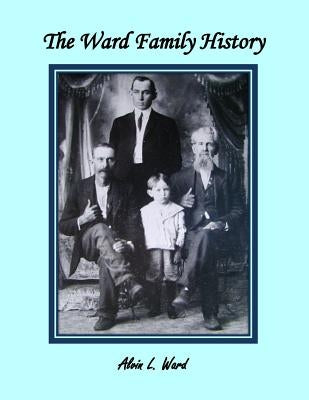 The Ward Family History by Ward, Roger W.