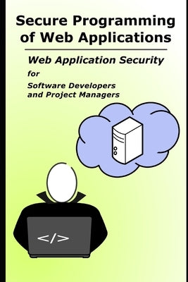 Secure Programming of Web Applications: Web Application Security for Software Developers and Project Managers by Hissen, Frank