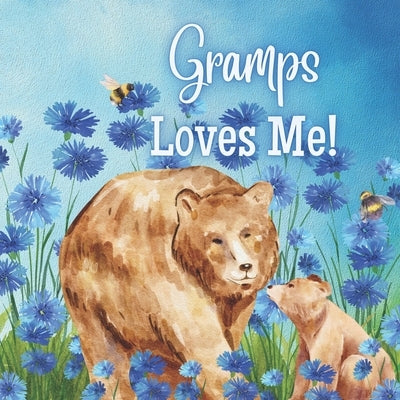 Gramps Loves Me!: Gramps Loves You! I love Gramps! by Joyfully, Joy