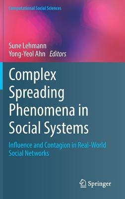 Complex Spreading Phenomena in Social Systems: Influence and Contagion in Real-World Social Networks by Lehmann, Sune