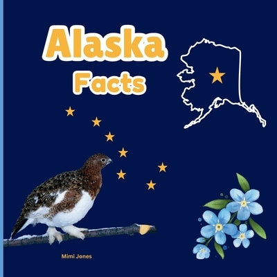 Alaska Facts: Interesting Facts About Alaska by Jones, Mimi