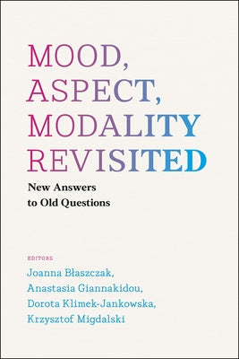 Mood, Aspect, Modality Revisited: New Answers to Old Questions by Blaszczak, Joanna