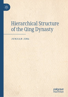 Hierarchical Structure of the Qing Dynasty by Jing, Junjian