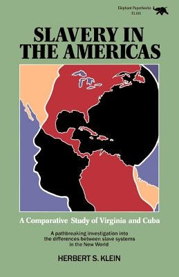 Slavery in the Americas: A Comparative Study of Virginia and Cuba by Klein, Herbert S.