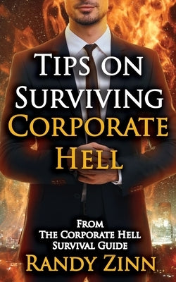 Tips on Surviving Corporate Hell by Zinn, Randy