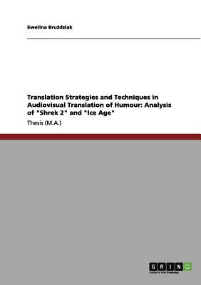 Translation Strategies and Techniques in Audiovisual Translation of Humour: Analysis of "Shrek 2" and "Ice Age" by Bruździak, Ewelina