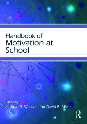 Handbook of Motivation at School by Wentzel, Kathryn R.
