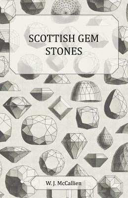 Scottish Gem Stones by McCallien, W. J.