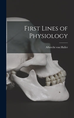First Lines of Physiology by Haller, Albrecht Von