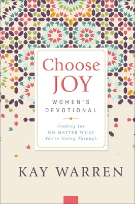 Choose Joy Women's Devotional: Finding Joy No Matter What You're Going Through by Warren, Kay