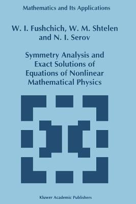 Symmetry Analysis and Exact Solutions of Equations of Nonlinear Mathematical Physics by Fushchich, W. I.
