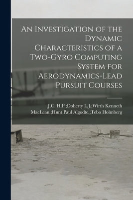 An Investigation of the Dynamic Characteristics of a Two-gyro Computing System for Aerodynamics-lead Pursuit Courses by Holmberg, Paul Algodte Tebo Kenneth