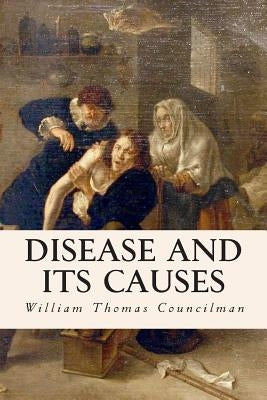 Disease and Its Causes by Councilman, William Thomas