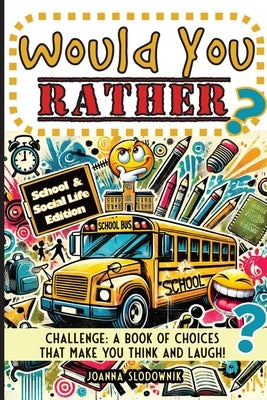 Would You Rather Challenge: A Book of Choices That Make You Think and Laugh! School & Social Life Edition by This Amazing World Press