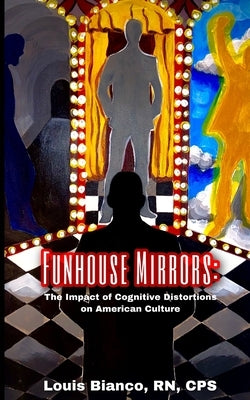 Funhouse Mirrors: The Impact of Cognitive Distortions in American Culture by Hughes, Catherine